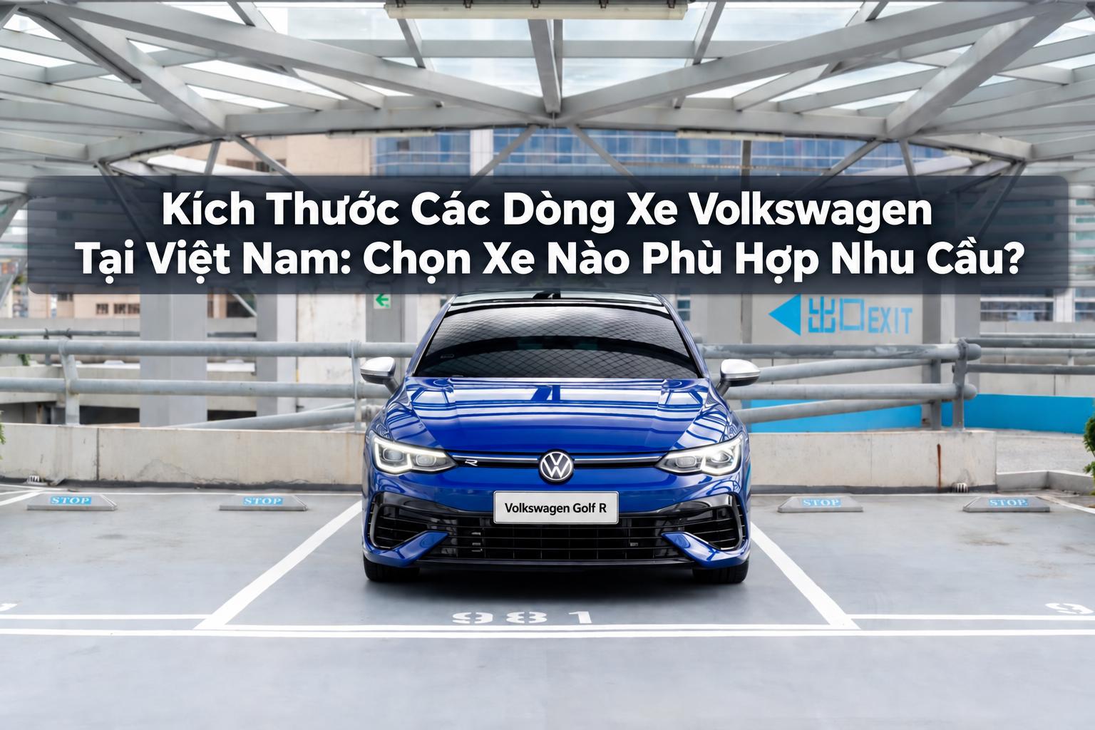 Kích Thước Các Dòng Xe Volkswagen Tại Việt Nam: Chọn Xe Nào Phù Hợp Nhu Cầu?